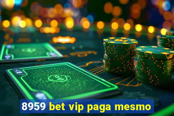 8959 bet vip paga mesmo